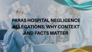 Paras Hospital Negligence Allegations Why Context and Facts Matter