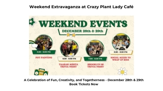 weekend extravaganza at crazy plant lady caf