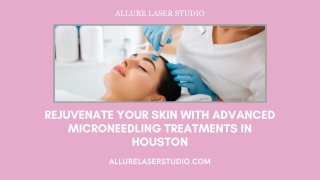 Rejuvenate Your Skin with Advanced Microneedling Treatments in Houston