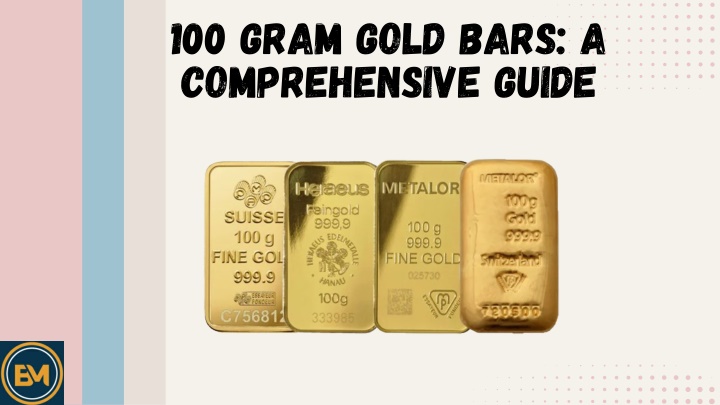 100 gram gold bars a comprehensive guide