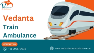 Vedanta Train Ambulance Service in Ernakulam, help is always a call away when needed