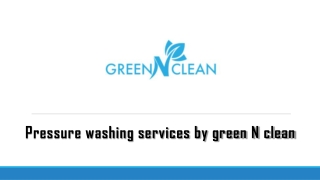 Pressure washing services by green N clean