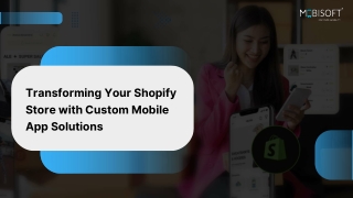 Transform Your Shopify Store with Custom Mobile App Development