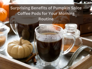 Surprising Benefits of Pumpkin Spice Coffee Pods for Your Morning Routine