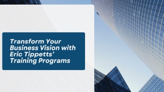 Transform Your Business Vision with Eric Tippetts’ Training Programs
