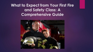 What to Expect from Your First Fire and Safety Class: A Comprehensive Guide