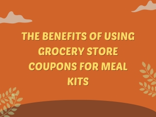 The Benefits of Using Grocery Store Coupons for Meal Kits