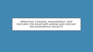improving channel management new features for whatsapp admins and wechat recordkeeping insights