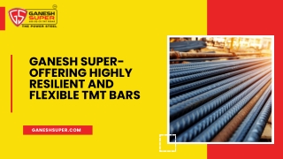 Ganesh Super- Offering Highly Resilient and Flexible TMT bars