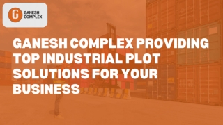 Ganesh Complex- Providing Top Industrial Plot Solutions for Your Business