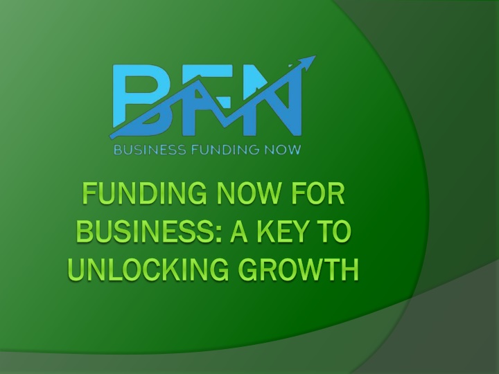 funding now for business a key to unlocking growth