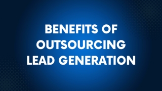 Benefits of Outsourcing Lead Generation in B2B Industry