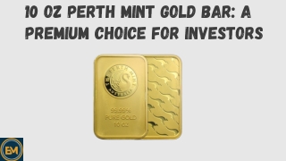 10 oz Perth Mint Gold Bar A Premium Choice for Investors