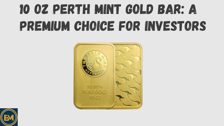 10 oz perth mint gold bar a premium choice