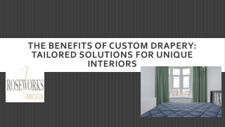 the benefits of custom drapery tailored solutions for unique interiors
