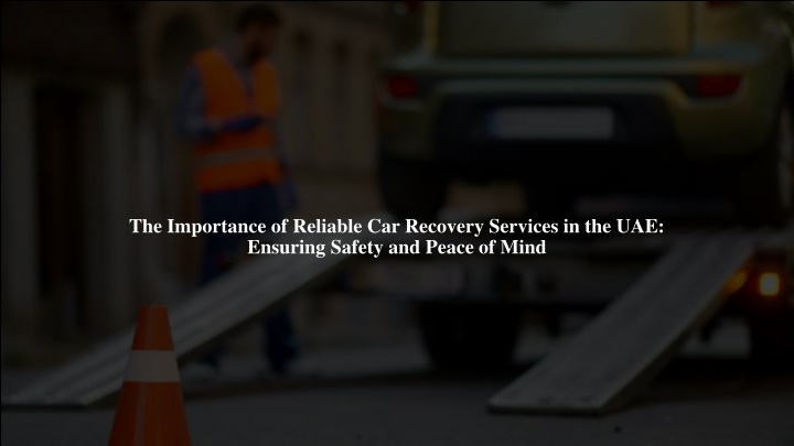 the importance of reliable car recovery services in the uae ensuring safety and peace of mind