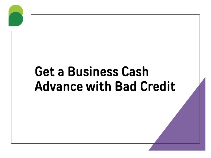 get a business cash advance with bad credit