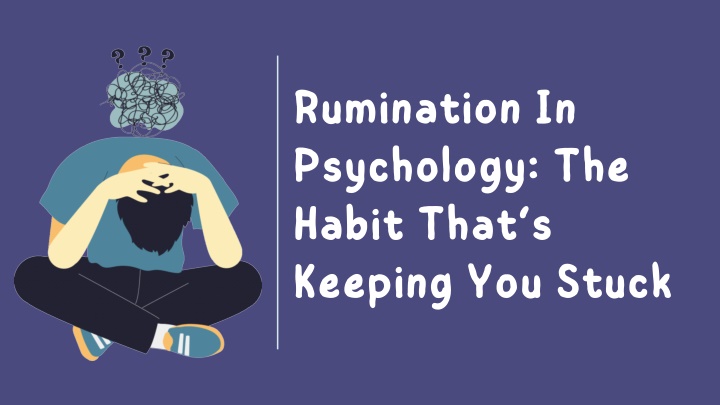 rumination in psychology the habit that s keeping