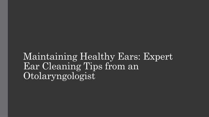 maintaining healthy ears expert ear cleaning tips from an otolaryngologist