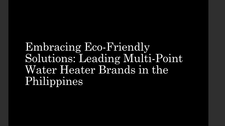 embracing eco friendly solutions leading multi point water heater brands in the philippines