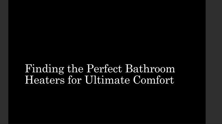 finding the perfect bathroom heaters for ultimate comfort