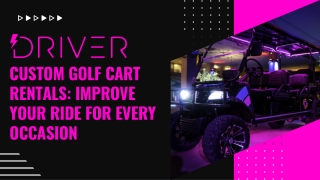 Custom Golf Cart Rentals Improve Your Ride for Every Occasion
