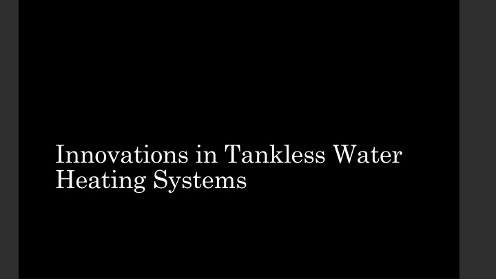 innovations in tankless water heating systems