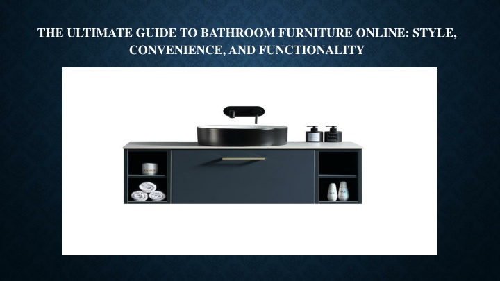 the ultimate guide to bathroom furniture online style convenience and functionality