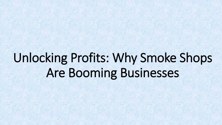 unlocking profits why smoke shops are booming businesses