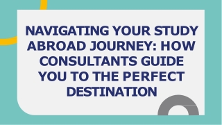 NAVIGATING YOUR STUDY ABROAD JOURNEY HOW CONSULTANTS GUIDE YOU TO THE PERFECT DESTINATION