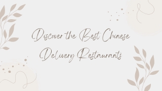 Discover the Best Chinese Delivery Restaurants (1)