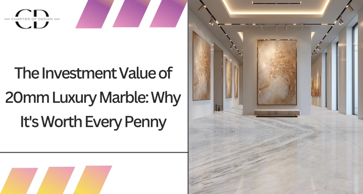 the investment value of 20mm luxury marble