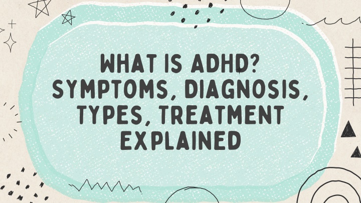 what is adhd symptoms diagnosis types treatment