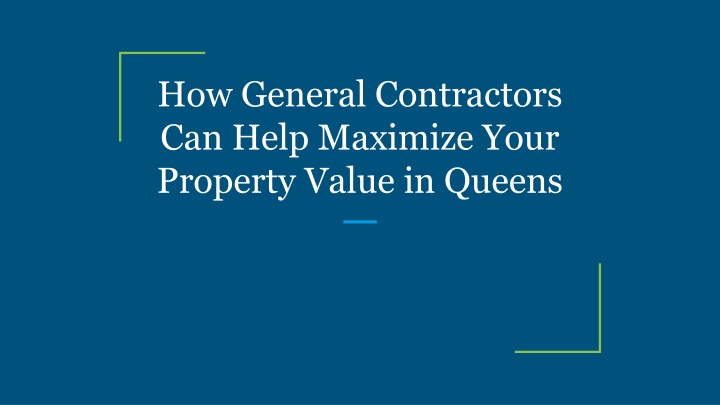 how general contractors can help maximize your property value in queens