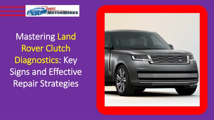 mastering land rover clutch diagnostics key signs