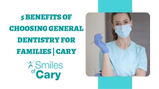 5 Benefits of Choosing General Dentistry for Families  Cary