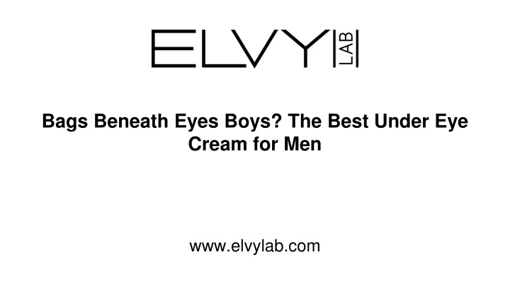 bags beneath eyes boys the best under eye cream for men