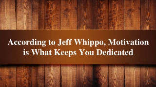 according to jeff whippo motivation is what keeps you dedicated