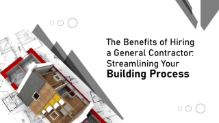 The Benefits of Hiring a General Contractor: Streamlining Your Building Process