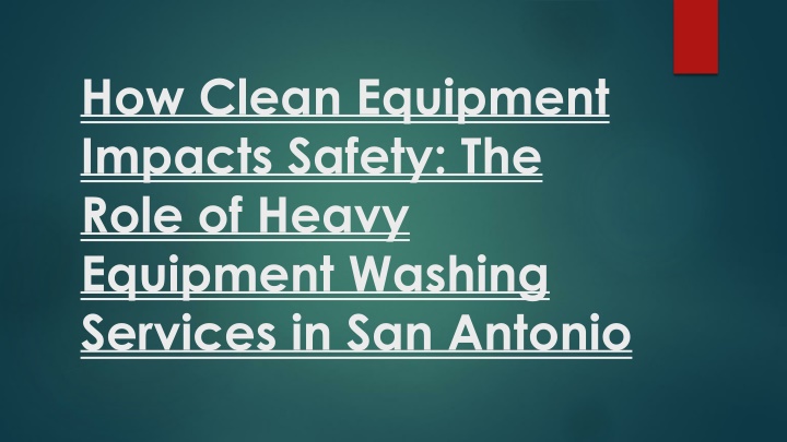 how clean equipment impacts safety the role of heavy equipment washing services in san antonio