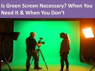 Is Green Screen Necessary When You Need It & When You Don’t