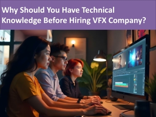 Why Should You Have Technical Knowledge Before Hiring VFX Company