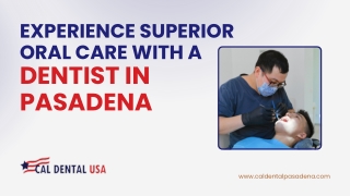 Experience Superior Oral Care with a Dentist in Pasadena