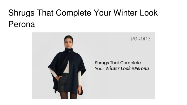 shrugs that complete your winter look perona