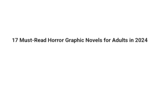 17 Must-Read Horror Graphic Novels for Adults in 2024