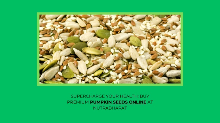 supercharge your health buy premium pumpkin seeds