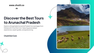 Experience Majestic Arunachal with Chutii Dot Com – Your Perfect Getaway!