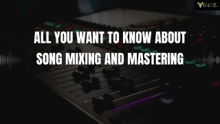 All You Want to Know About Song Mixing and Mastering