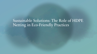 Sustainable Solutions The Role of HDPE Netting in Eco-Friendly Practices_