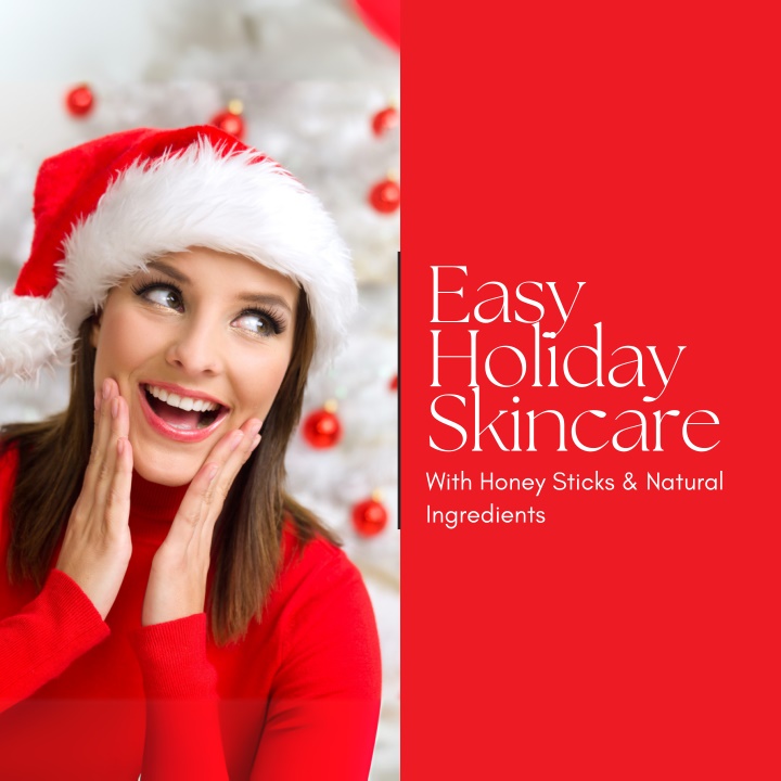 easy holiday skincare with honey sticks natural